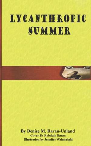 Lycanthropic Summer de Denise M. Baran-Unland