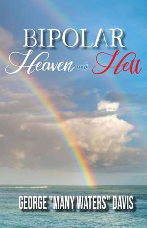 Bipolar Heaven and Hell de George Many Waters Davis