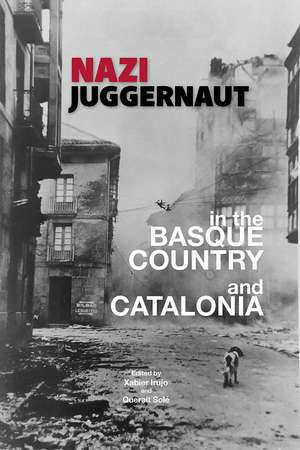 Nazi Juggernaut in the Basque Country and Catalonia de Xabier Irujo