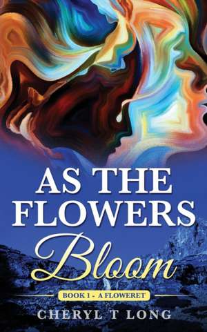 As the Flowers Bloom de Cheryl T Long