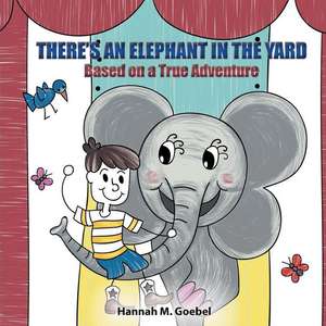 THERE'S AN ELEPHANT IN THE YARD de Hannah Goebel