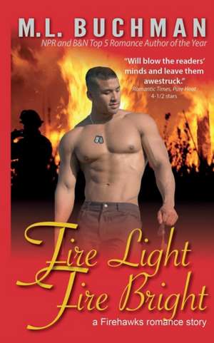 Fire Light, Fire Bright de M. L. Buchman