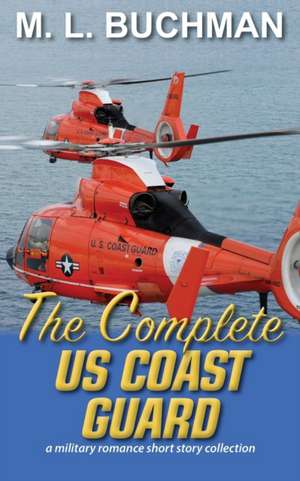 The Complete US Coast Guard: a military romance story de M. L. Buchman