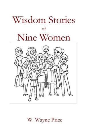 Wisdom Stories of Nine Women de W. Wayne Price