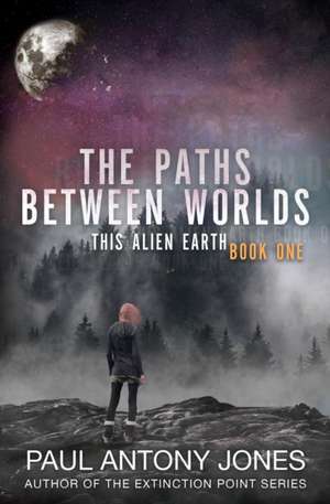 The Paths Between Worlds de Paul Antony Jones