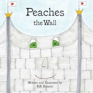 Peaches the Wall de R. B. Eleanor