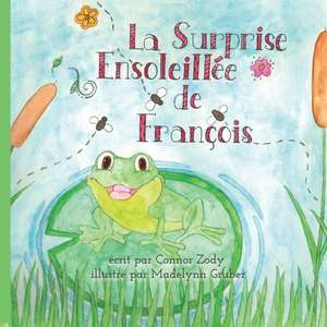 La Surprise Ensoleillée de François: François's Sunny Surprise de Madelynn Gruber