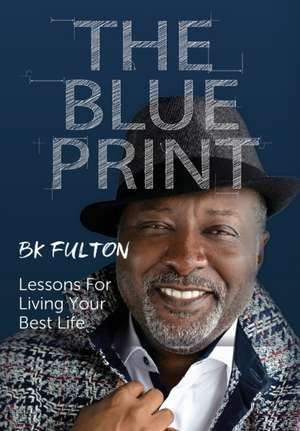 The Blueprint: Lessons for Living Your Best Life de B. K. Fulton