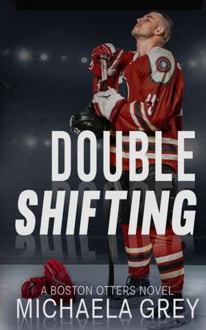 Double Shifting de Michaela Grey