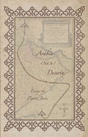 Arabia (not so) Deserta de Pierre Joris