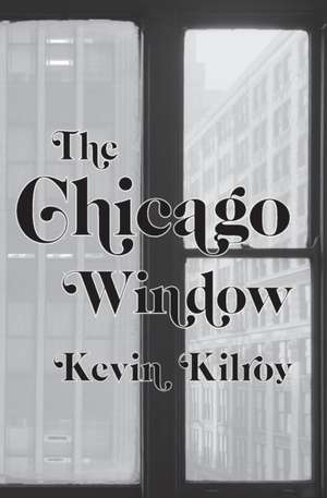 The Chicago Window de Kevin Kilroy