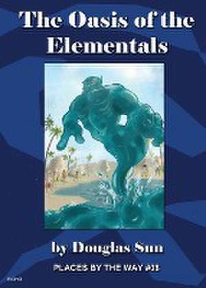 The Oasis of the Elementals de Douglas Sun