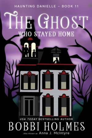 The Ghost Who Stayed Home de Bobbi Holmes