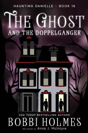 The Ghost and the Doppelganger de Bobbi Holmes