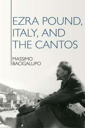 Ezra Pound, Italy, and the Cantos de Massimo Bacigalupo