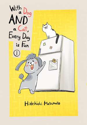 With a Dog AND a Cat, Every Day is Fun, Volume 1 de Hidekichi Matsumoto