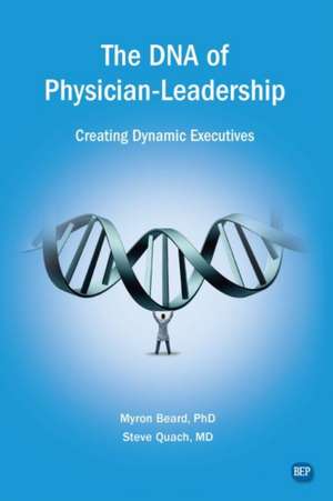 The DNA of Physician Leadership de Myron J. Beard