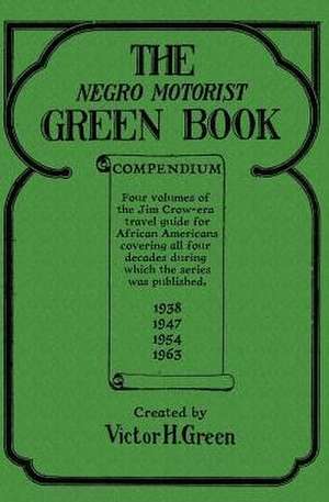 The Negro Motorist Green Book Compendium de Victor H Green