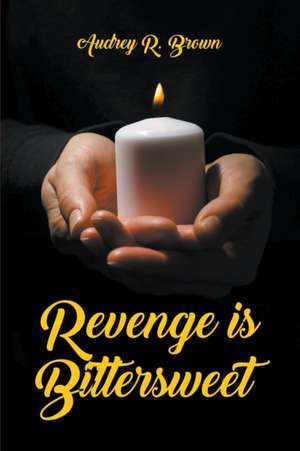 Revenge is Bittersweet de Audrey R. Brown