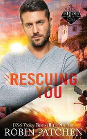 Rescuing You de Robin Patchen