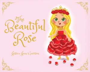 The Beautiful Rose de Jessica Jean Garrison