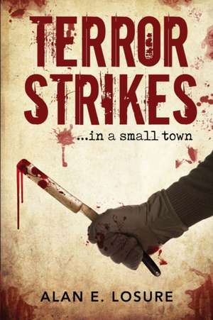 Terror Strikes...in a small town de Alan E. Losure