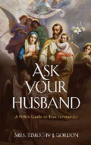 Ask Your Husband de Timothy J. Gordon