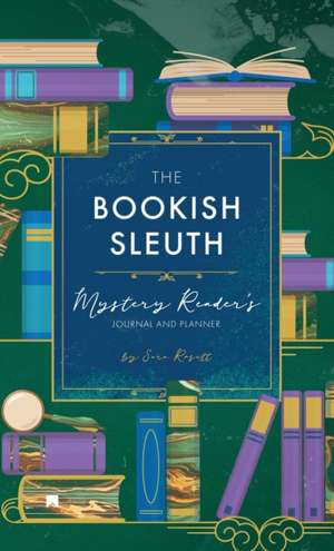 The Bookish Sleuth: Mystery Reader's Journal and Planner (Undated) de Sara Rosett