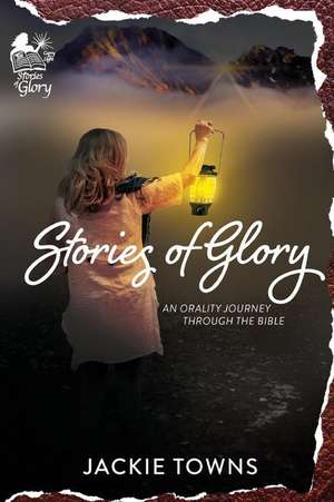 Stories of Glory: An Orality Journey Through the Bible de Jackie Towns