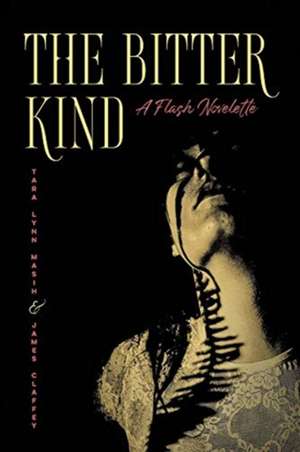 The Bitter Kind A Flash Novelette de Tara Lynn Masih