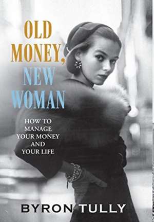 Old Money, New Woman de Byron Tully