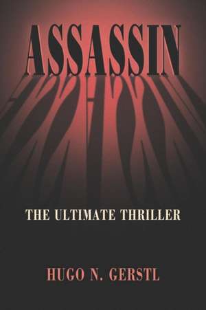 Assassin: The Ultimate Thriller de Hugo N. Gerstl