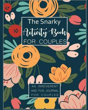 The Snarky Activity Book for Couples de Pretty Notebooks