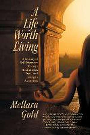 A Life Worth Living: A Journey of Self-Discovery Through Mindfulness, Yoga, and Living in Awareness de Channa Dassanayaka