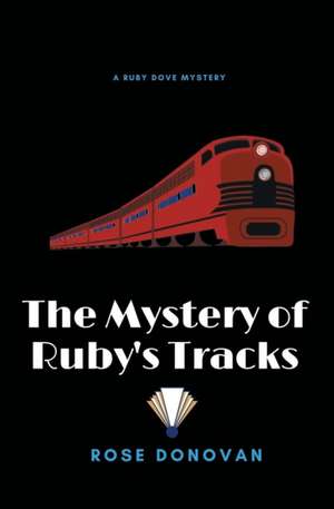 The Mystery of Ruby's Tracks de Rose Donovan