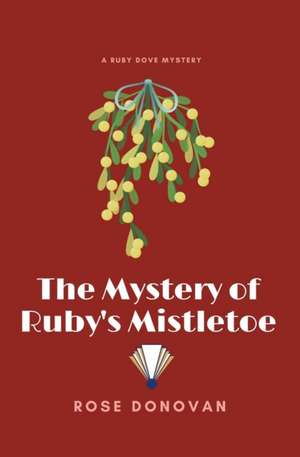 The Mystery of Ruby's Mistletoe (Large Print) de Rose Donovan