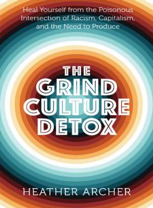 The Grind Culture Detox de Heather Amunet