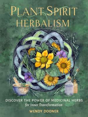 Plant Spirit Herbalism de Wendy Dooner