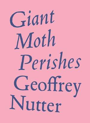 Giant Moth Perishes de Geoffrey Nutter