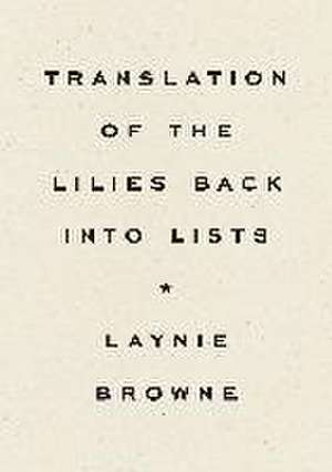 Translation of the Lilies Back Into Lists de Laynie Browne