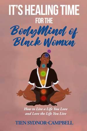 It's Healing Time for the BodyMind of Black Womxn de Tien Sydnor-Campbell