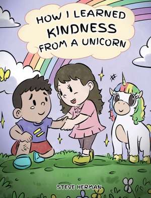 How I Learned Kindness from a Unicorn de Steve Herman