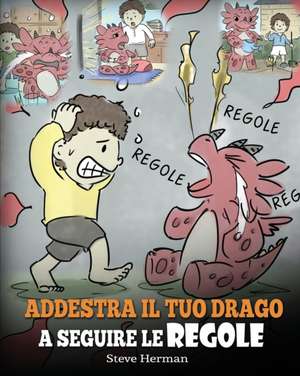 Addestra il tuo drago a seguire le regole de Steve Herman