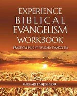 EXPERIENCE BIBLICAL EVANGELISM WORKBOOK de Margaret Adjoga Otu