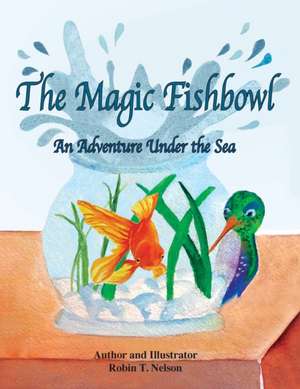 The Magic Fishbowl de Robin T Nelson