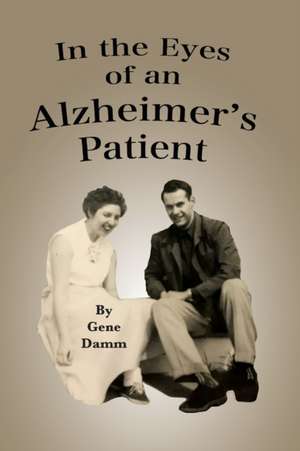 In the Eyes of an Alzheimer's Patient de Gene Damm