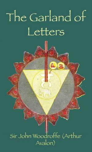 The Garland of Letters: Studies in the Mantra-&#346;astra de John Woodroffe