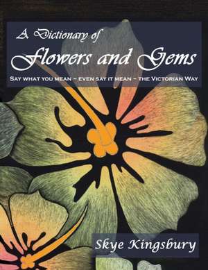 A Dictionary of Flowers and Gems de Skye Kingsbury