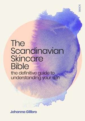 The Scandinavian Skincare Bible de Johanna Gillbro