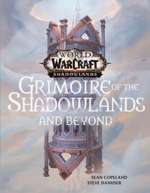 World of Warcraft: Grimoire of the Shadowlands and Beyond de Sean Copeland